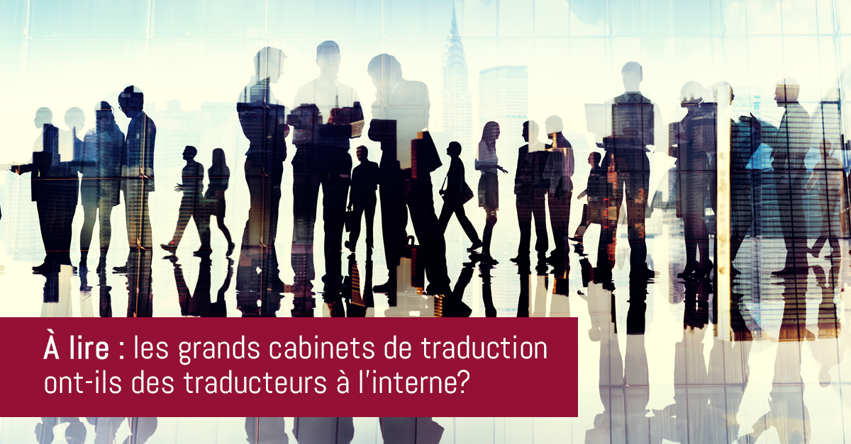 Les grands de traduction ontils des traducteurs à l’interne?