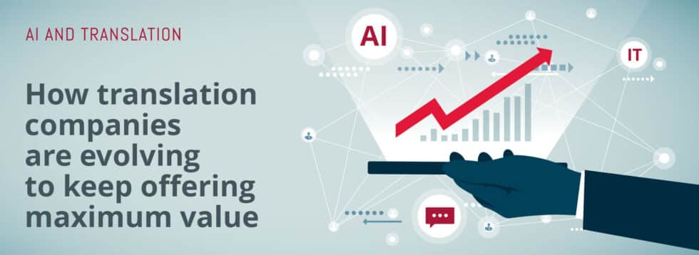 AI and translation: How translation companies are evolving to keep offering maximum value