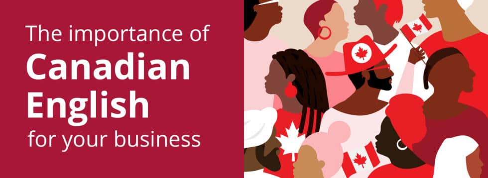 Canadian English: A unique variety that matters for your business