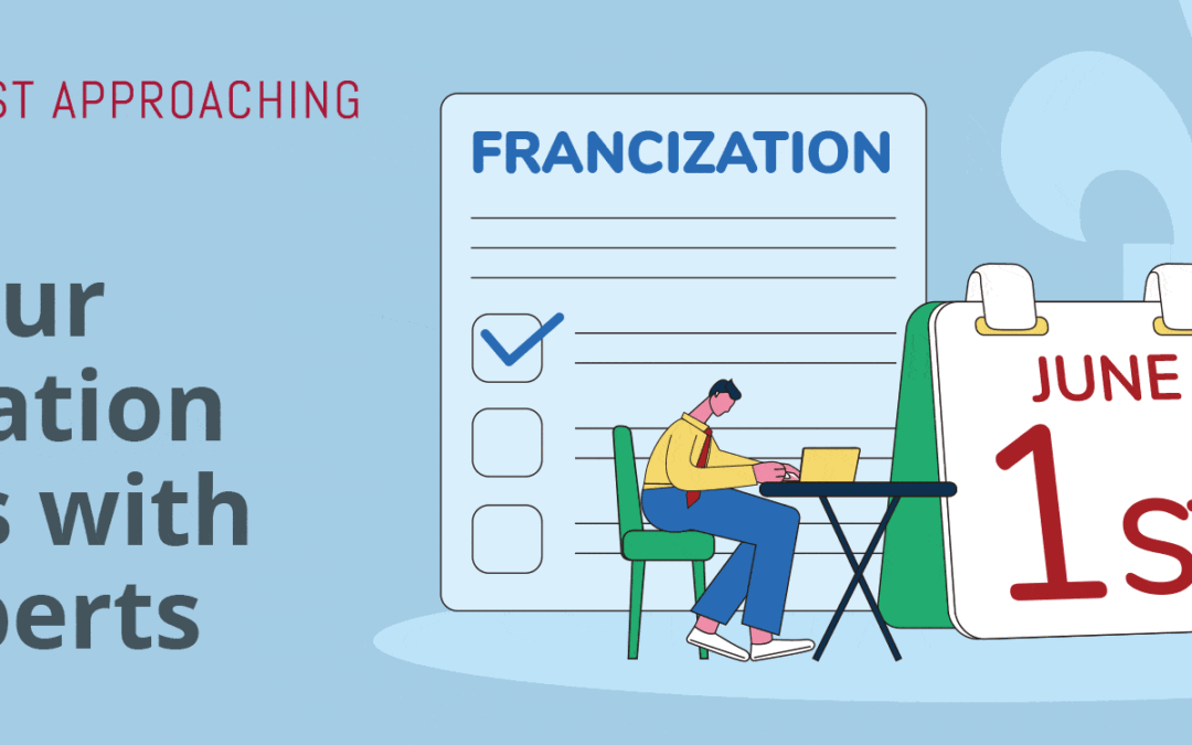 June 1st is fast approaching: Plan your francization process with the help of our experts