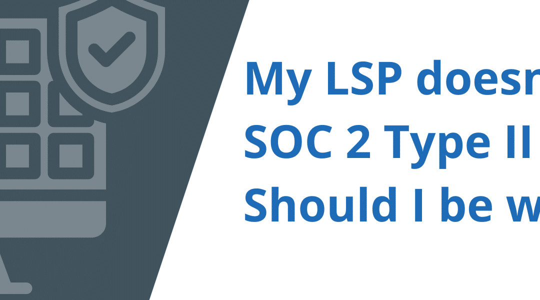 My LSP doesn’t have a SOC 2 Type II report: Should I be worried?