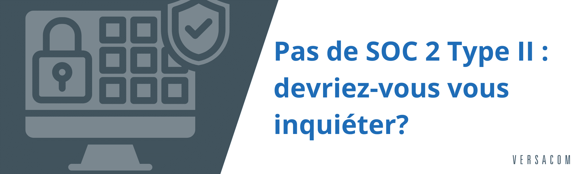 Mon fournisseur de services linguistiques n’a pas d’attestation SOC 2 ...